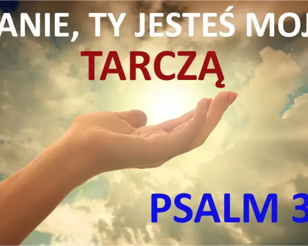 Otwarta dłoń w stronę nieba, gdzie słońce przebija się przez chmury. Napis: "PANIE, TY JESTEŚ MOJĄ TARczą" i "PSALM 3". To fragment pieśni Dawida.