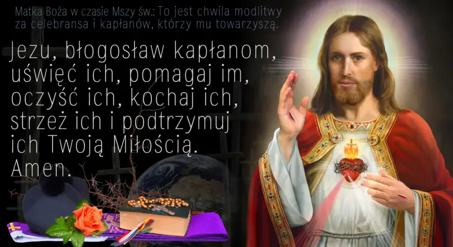 Suplikacja o kapłanów: Jezu, błogosław, uświęć, pomagaj, oczyść, kochaj, strzeż i podtrzymuj ich Twoją Miłością. Amen.
