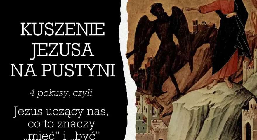 Jezus na pustyni odrzuca pokusy. Obraz przedstawia walkę duchową, gdzie Jezus uczy nas, co znaczy "mieć" i "być".