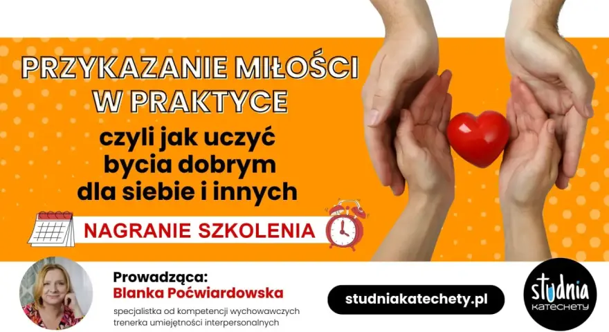 Przykazanie miłości w praktyce: nagranie szkolenia o tym, jak być dobrym dla siebie i innych. Prowadzi Blanka Poćwiardowska.